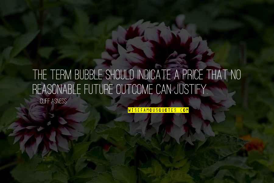 Gas Tank Quotes By Cliff Asness: The term bubble should indicate a price that