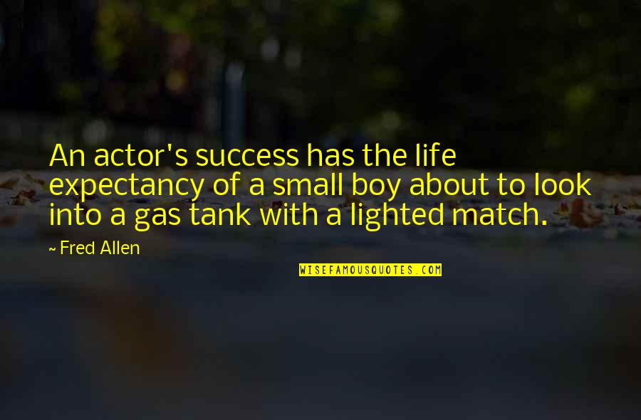 Gas Tank Quotes By Fred Allen: An actor's success has the life expectancy of