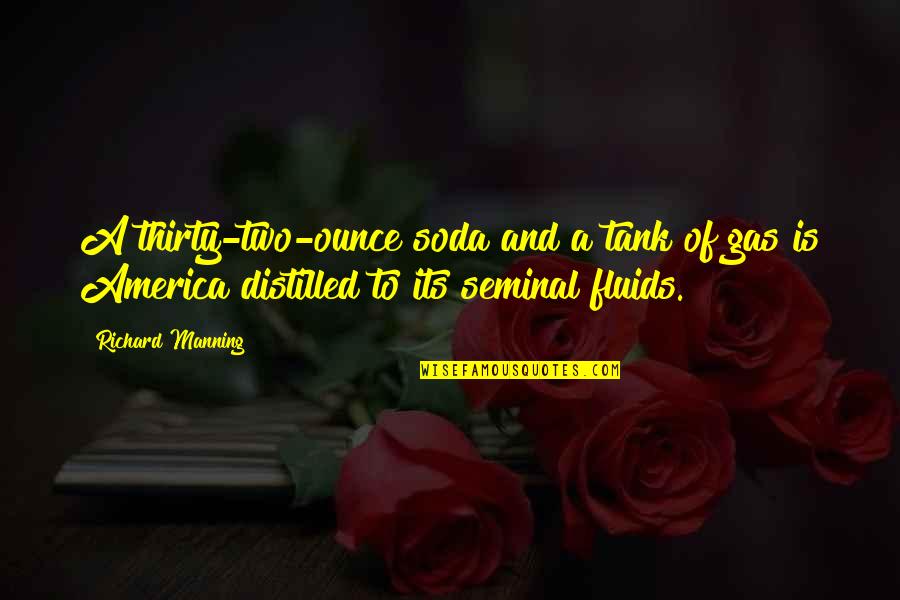 Gas Tank Quotes By Richard Manning: A thirty-two-ounce soda and a tank of gas Gas Tank Quotes By Richard Manning: A thirty-two-ounce soda and a tank of gas