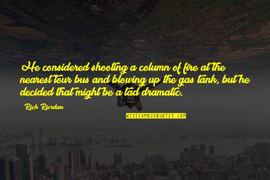 Gas Tank Quotes By Rick Riordan: He considered shooting a column of fire at