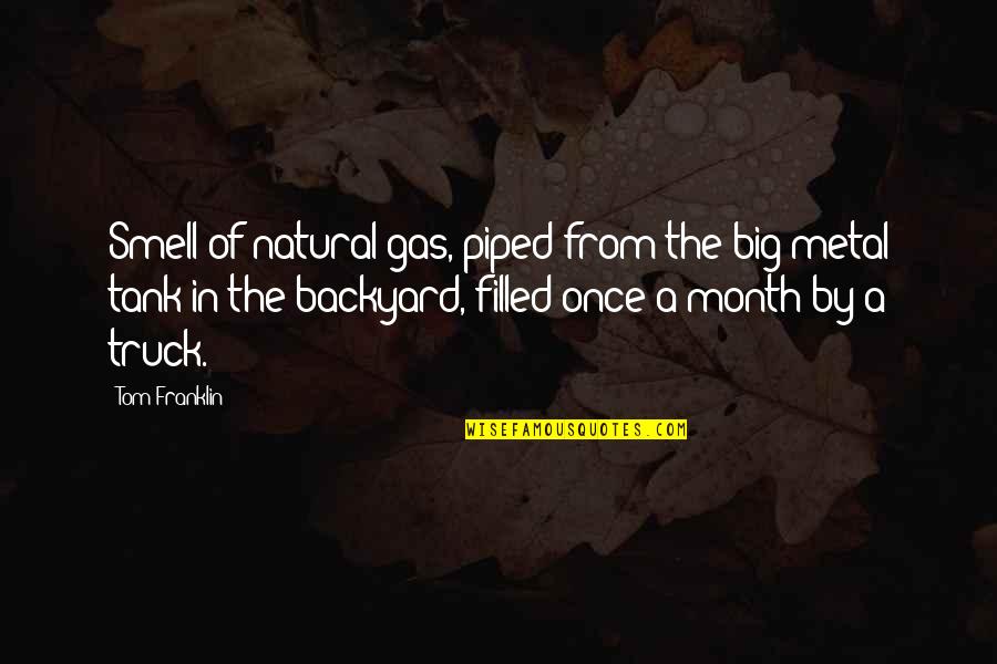 Gas Tank Quotes By Tom Franklin: Smell of natural gas, piped from the big