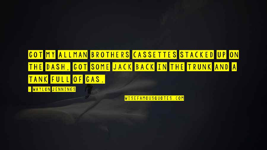 Gas Tank Quotes By Waylon Jennings: Got my Allman Brothers cassettes stacked up on