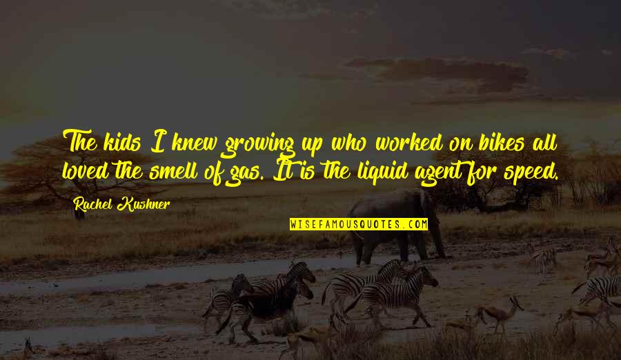Gas Up Quotes By Rachel Kushner: The kids I knew growing up who worked Gas Up Quotes By Rachel Kushner: The kids I knew growing up who worked