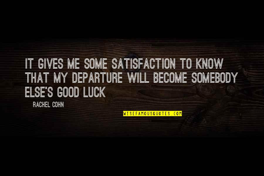 Gasaketebeli Quotes By Rachel Cohn: It gives me some satisfaction to know that Gasaketebeli Quotes By Rachel Cohn: It gives me some satisfaction to know that