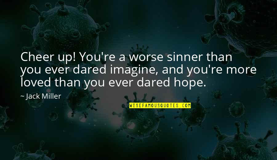 Gasalla Negocios Quotes By Jack Miller: Cheer up! You're a worse sinner than you