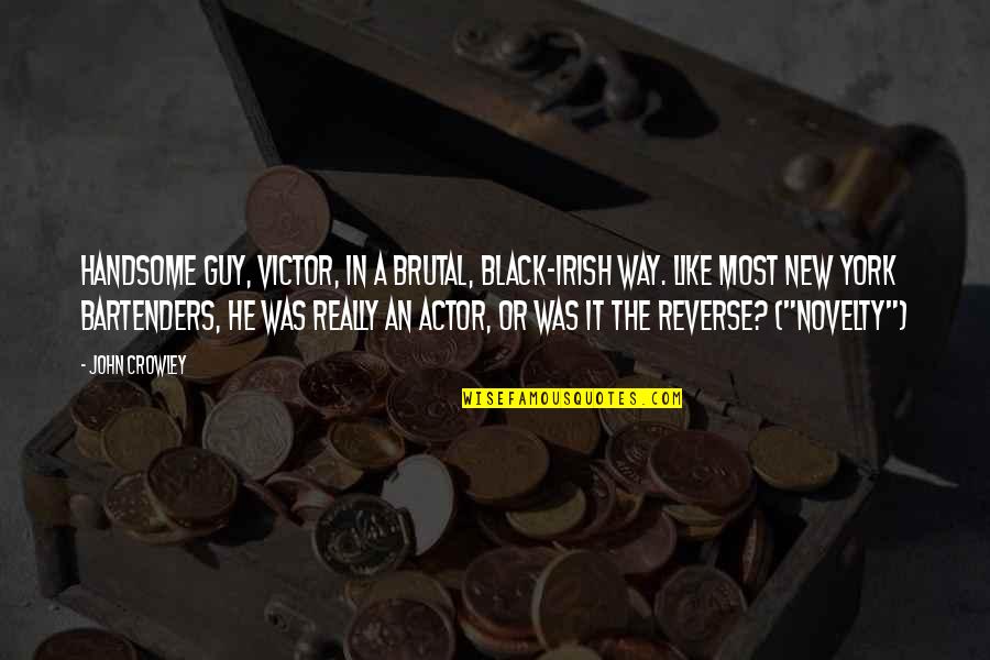 Gasanov Eldar Quotes By John Crowley: Handsome guy, Victor, in a brutal, black-Irish way. Gasanov Eldar Quotes By John Crowley: Handsome guy, Victor, in a brutal, black-Irish way.