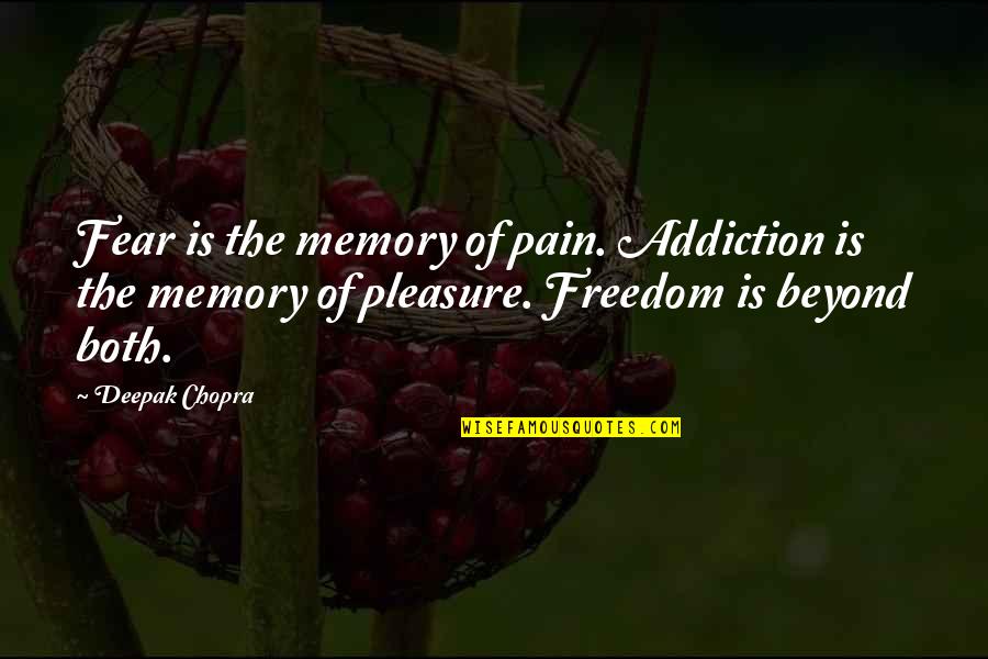 Gascony Quotes By Deepak Chopra: Fear is the memory of pain. Addiction is