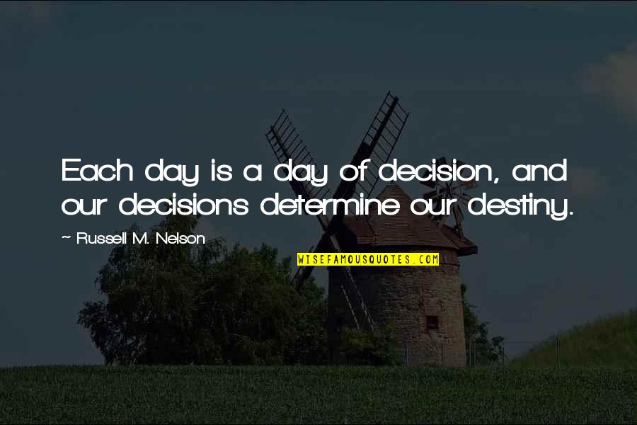 Gasearch Quotes By Russell M. Nelson: Each day is a day of decision, and Gasearch Quotes By Russell M. Nelson: Each day is a day of decision, and