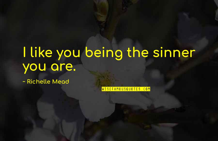 Gashed Quotes By Richelle Mead: I like you being the sinner you are.