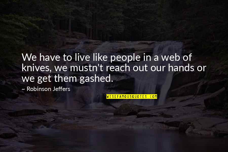 Gashed Quotes By Robinson Jeffers: We have to live like people in a
