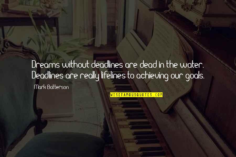 Gashi Disrespectful Quotes By Mark Batterson: Dreams without deadlines are dead in the water. Gashi Disrespectful Quotes By Mark Batterson: Dreams without deadlines are dead in the water.
