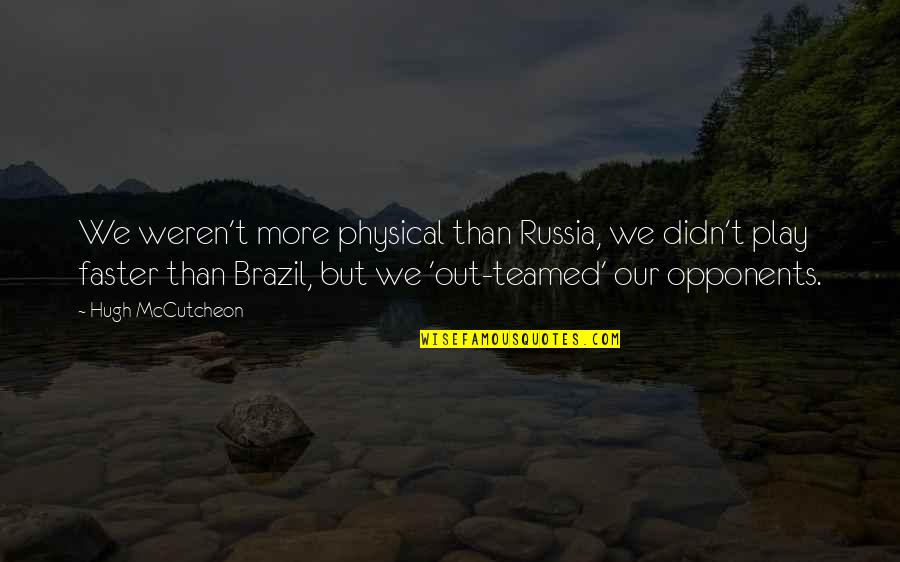 Gashing Head Quotes By Hugh McCutcheon: We weren't more physical than Russia, we didn't