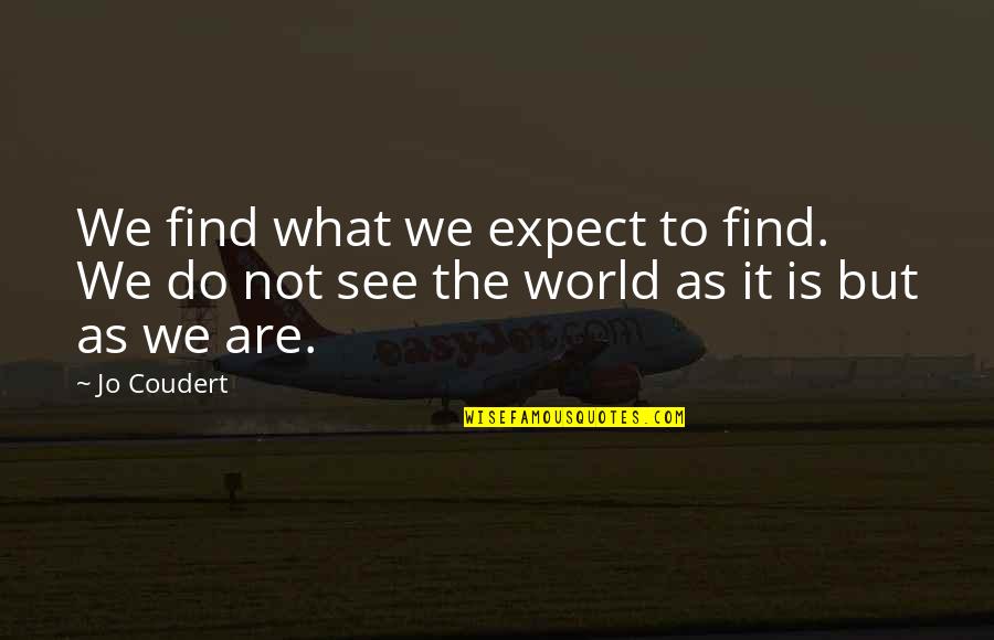 Gashing Quotes By Jo Coudert: We find what we expect to find. We