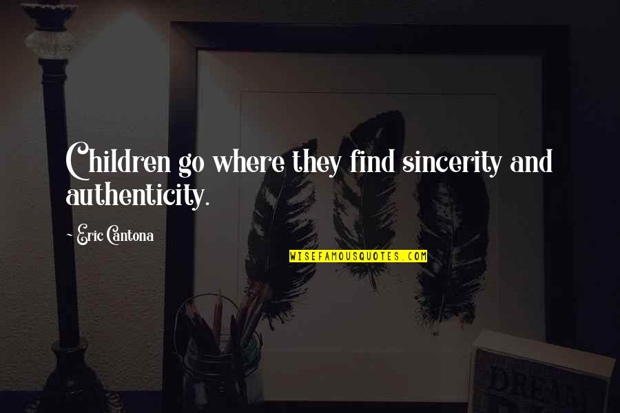 Gashlycrumb Alphabet Quotes By Eric Cantona: Children go where they find sincerity and authenticity. Gashlycrumb Alphabet Quotes By Eric Cantona: Children go where they find sincerity and authenticity.