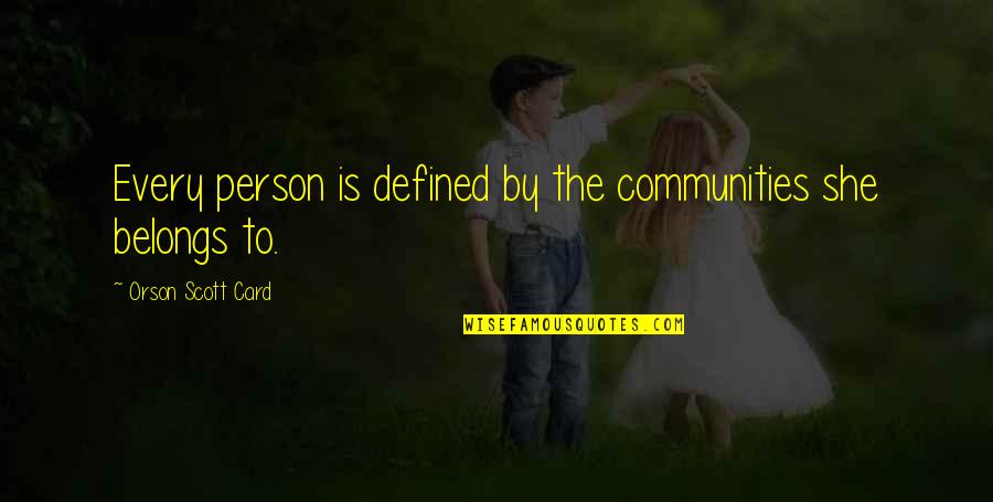 Gashonga Quotes By Orson Scott Card: Every person is defined by the communities she