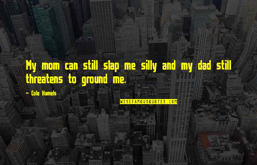 Gasing Mainan Quotes By Cole Hamels: My mom can still slap me silly and