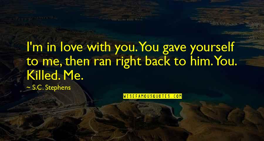 Gasing Quotes By S.C. Stephens: I'm in love with you. You gave yourself