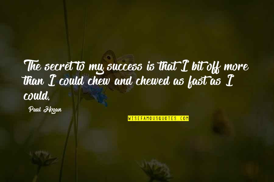 Gasiorowski Hanneman Quotes By Paul Hogan: The secret to my success is that I