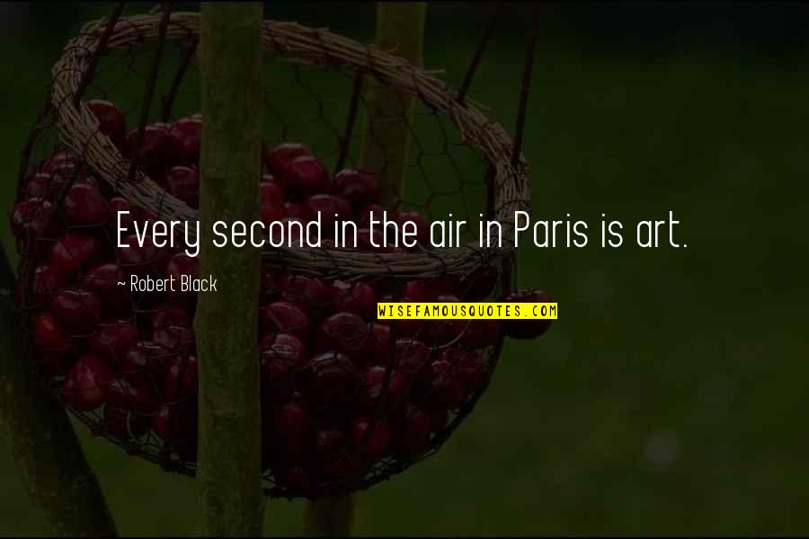 Gasiorowski Hanneman Quotes By Robert Black: Every second in the air in Paris is