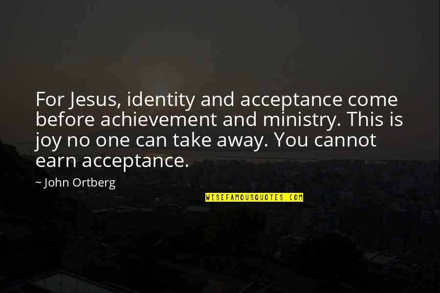 Gaskamin Quotes By John Ortberg: For Jesus, identity and acceptance come before achievement