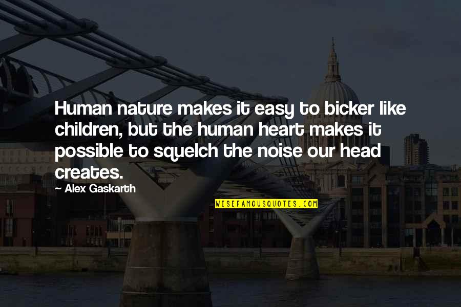 Gaskarth Quotes By Alex Gaskarth: Human nature makes it easy to bicker like