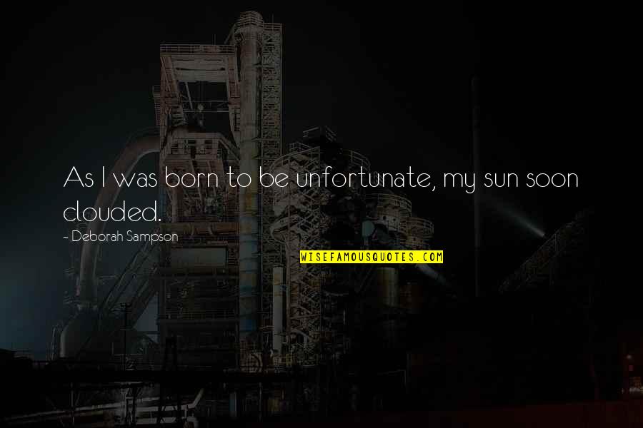 Gaskartusche Quotes By Deborah Sampson: As I was born to be unfortunate, my Gaskartusche Quotes By Deborah Sampson: As I was born to be unfortunate, my