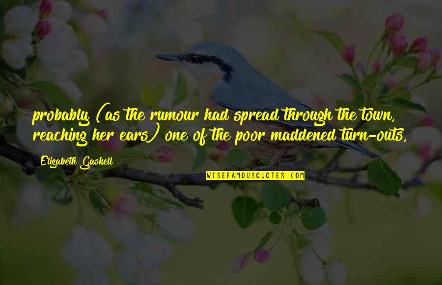 Gaskell Quotes By Elizabeth Gaskell: probably (as the rumour had spread through the