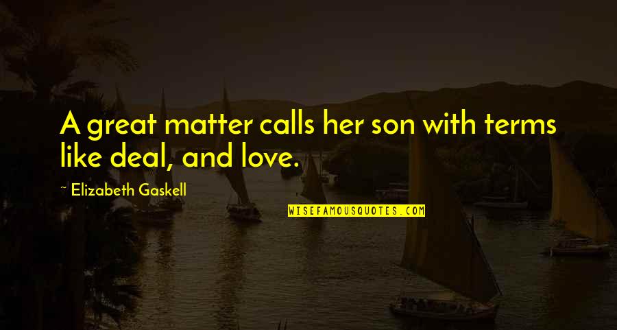 Gaskell Quotes By Elizabeth Gaskell: A great matter calls her son with terms
