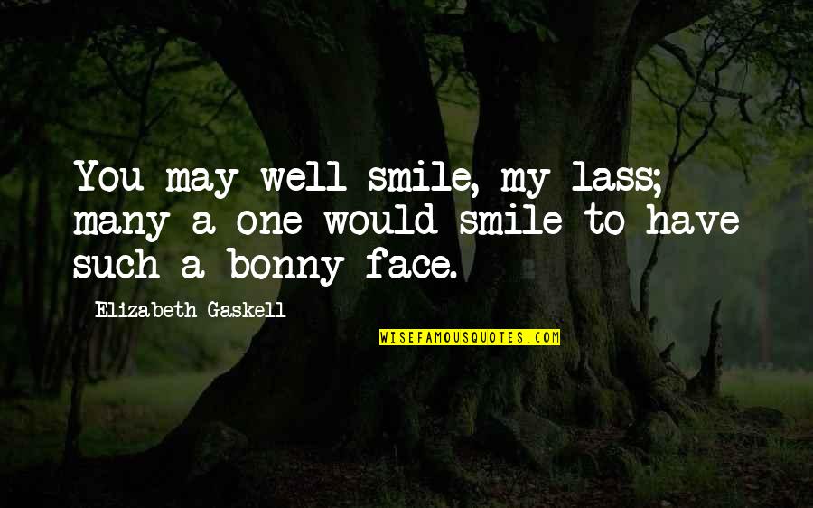 Gaskell Quotes By Elizabeth Gaskell: You may well smile, my lass; many a