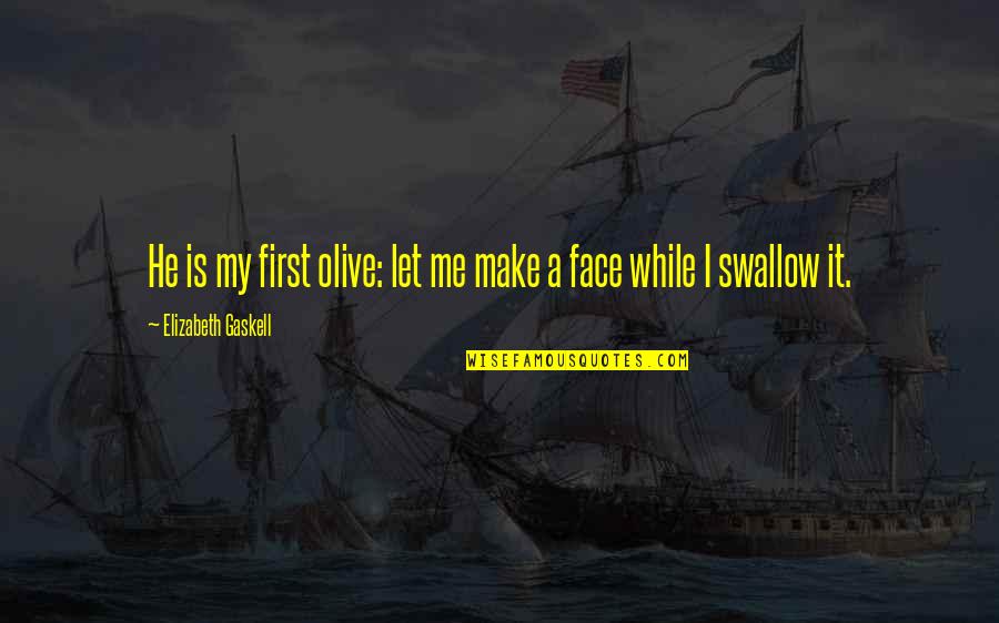 Gaskell Quotes By Elizabeth Gaskell: He is my first olive: let me make