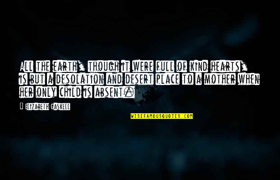 Gaskell Quotes By Elizabeth Gaskell: All the earth, though it were full of