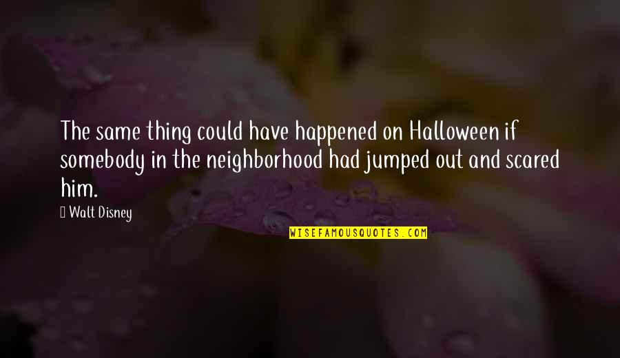 Gaskets Kin Quotes By Walt Disney: The same thing could have happened on Halloween