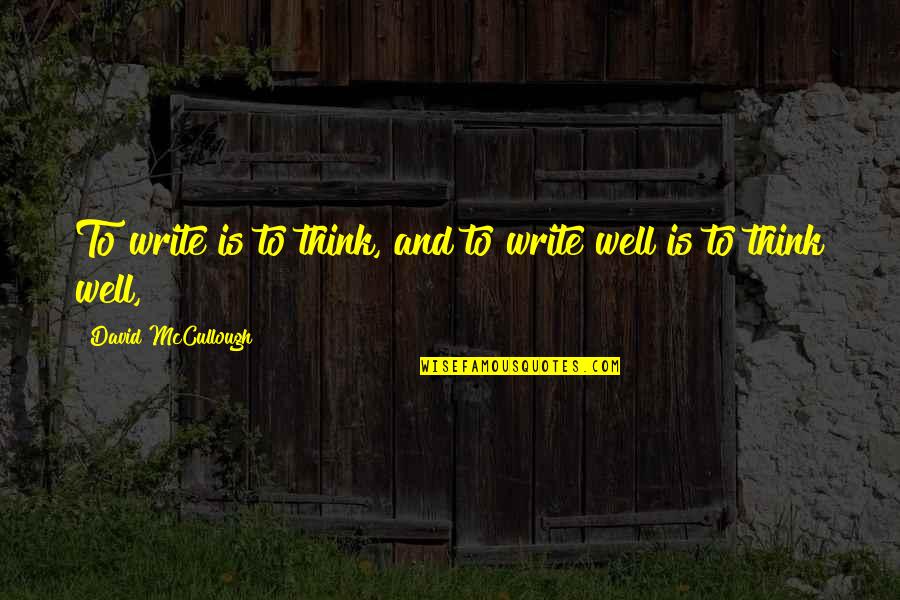 Gaskets Quotes By David McCullough: To write is to think, and to write