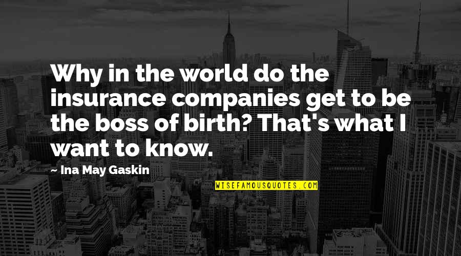 Gaskin Quotes By Ina May Gaskin: Why in the world do the insurance companies
