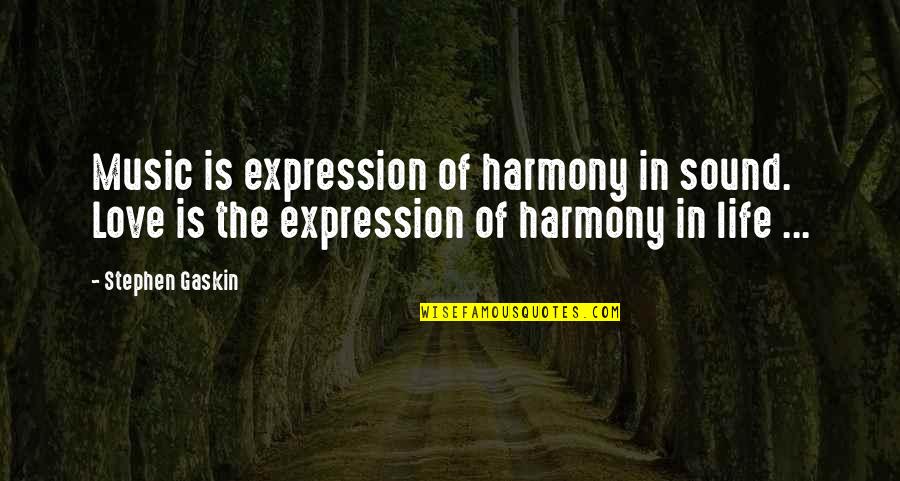 Gaskin Quotes By Stephen Gaskin: Music is expression of harmony in sound. Love