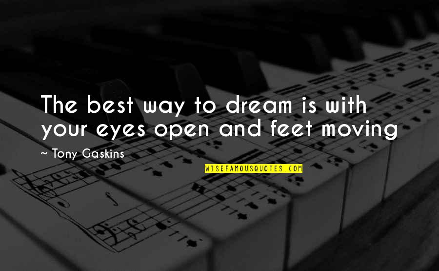 Gaskins Quotes By Tony Gaskins: The best way to dream is with your Gaskins Quotes By Tony Gaskins: The best way to dream is with your