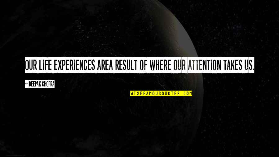 Gasland 2 Quotes By Deepak Chopra: Our life experiences area result of where our