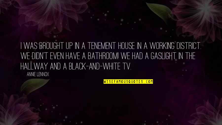 Gaslight Quotes By Annie Lennox: I was brought up in a tenement house