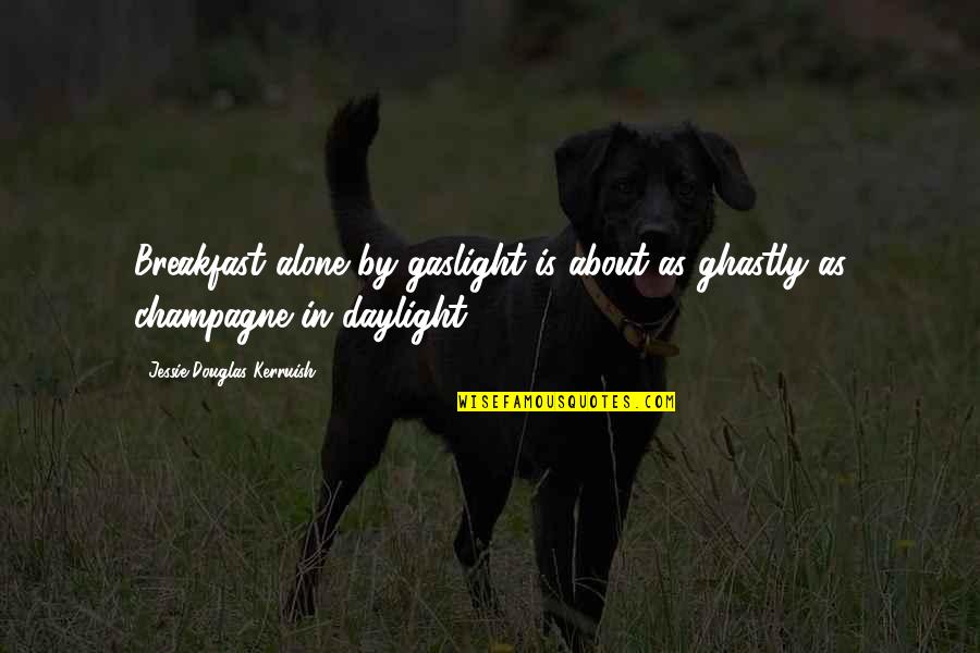 Gaslight Quotes By Jessie Douglas Kerruish: Breakfast alone by gaslight is about as ghastly Gaslight Quotes By Jessie Douglas Kerruish: Breakfast alone by gaslight is about as ghastly