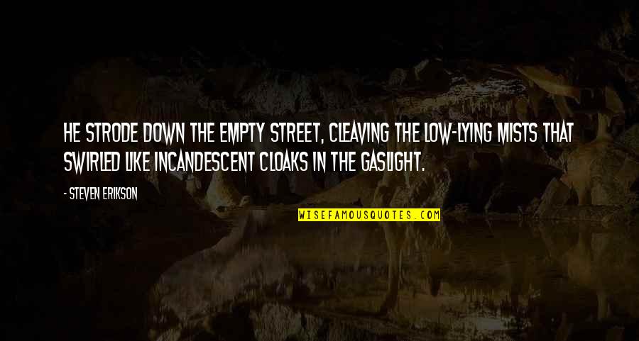 Gaslight Quotes By Steven Erikson: He strode down the empty street, cleaving the