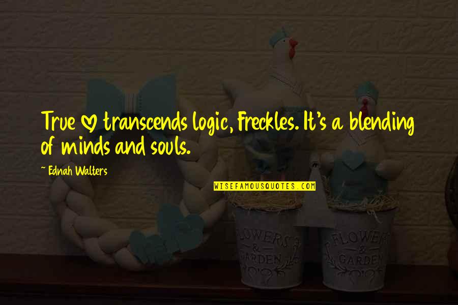 Gaslini Diagnostic Score Quotes By Ednah Walters: True love transcends logic, Freckles. It's a blending