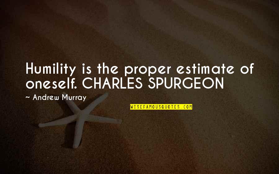 Gaslini Institute Quotes By Andrew Murray: Humility is the proper estimate of oneself. CHARLES