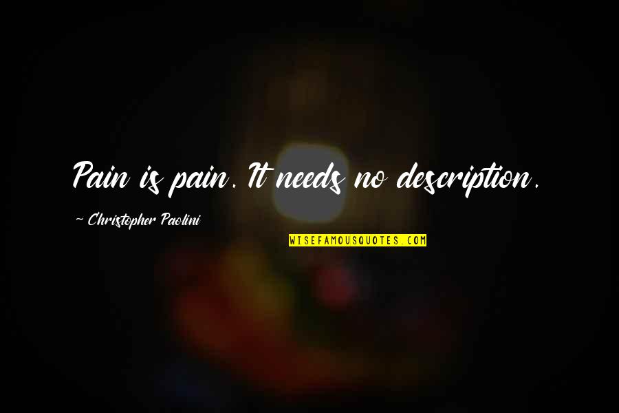 Gaslini Institute Quotes By Christopher Paolini: Pain is pain. It needs no description.