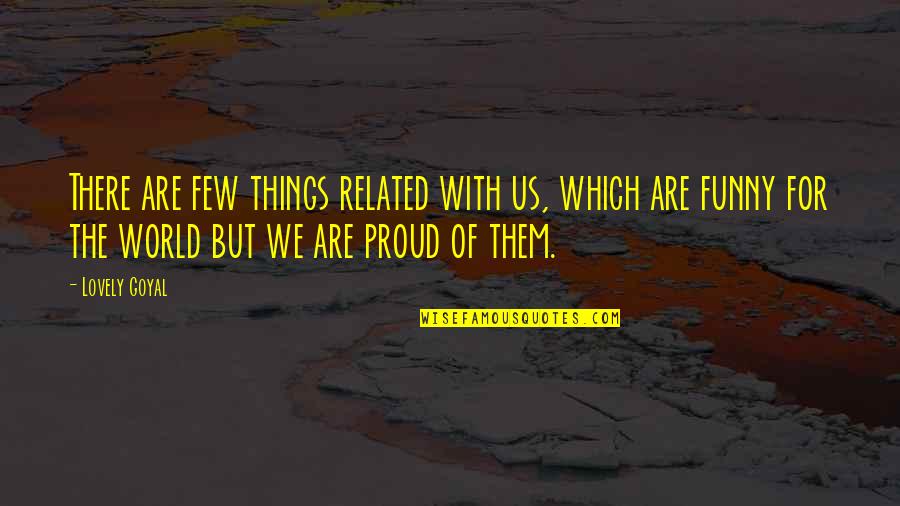Gaslini Institute Quotes By Lovely Goyal: There are few things related with us, which