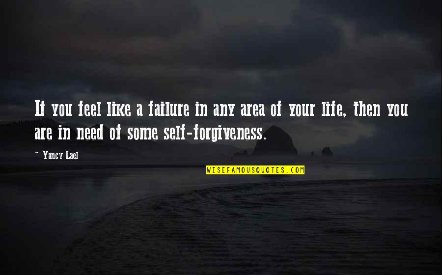 Gaslini Institute Quotes By Yancy Lael: If you feel like a failure in any