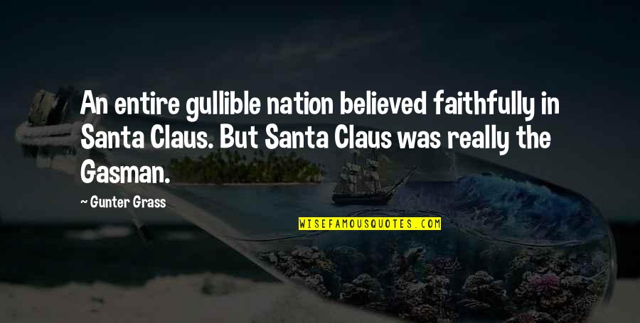 Gasman Quotes By Gunter Grass: An entire gullible nation believed faithfully in Santa