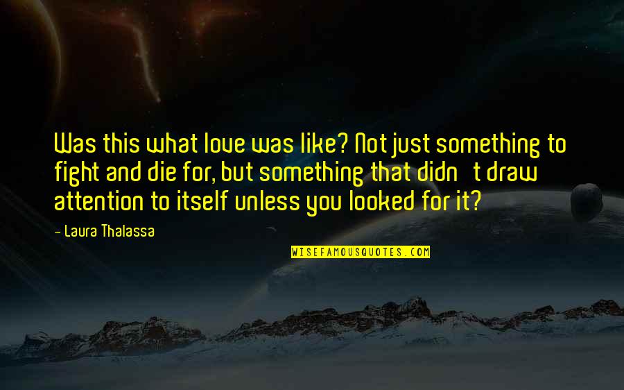 Gasolin Quotes By Laura Thalassa: Was this what love was like? Not just
