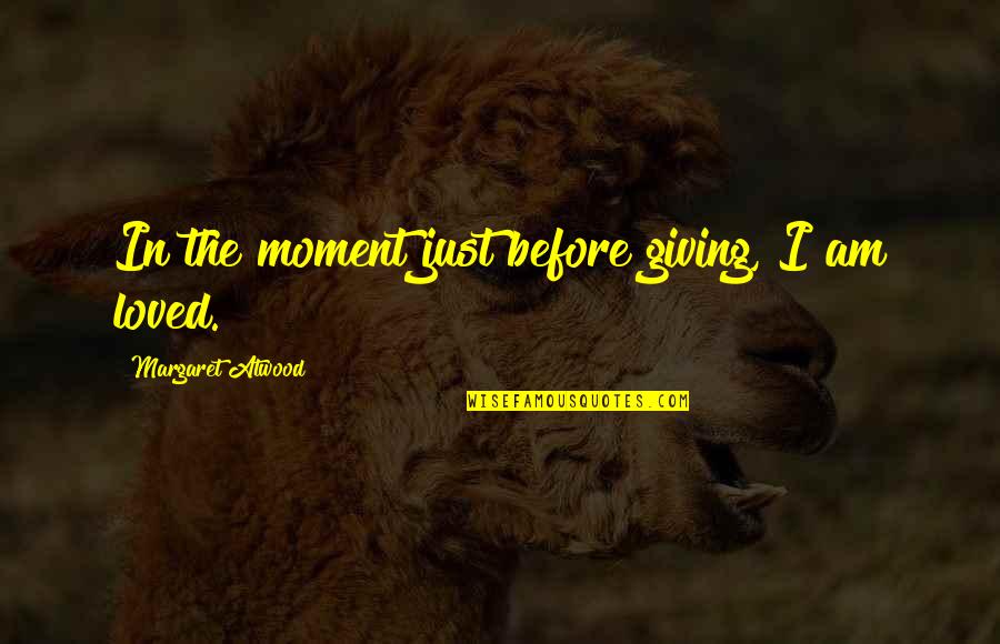 Gasolina Roblox Quotes By Margaret Atwood: In the moment just before giving, I am Gasolina Roblox Quotes By Margaret Atwood: In the moment just before giving, I am