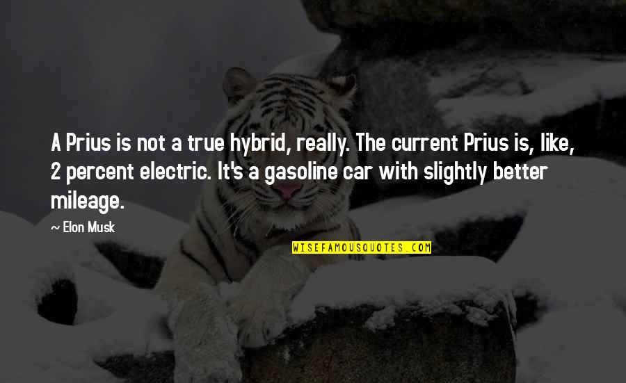 Gasoline's Quotes By Elon Musk: A Prius is not a true hybrid, really.