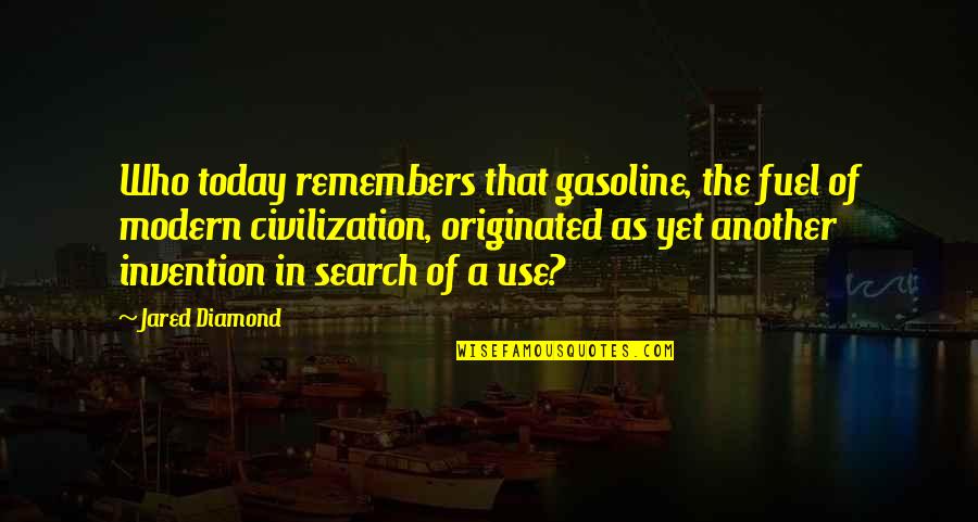 Gasoline's Quotes By Jared Diamond: Who today remembers that gasoline, the fuel of